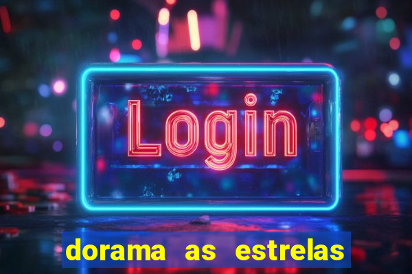 dorama as estrelas nao sao tao brilhantes quanto voce